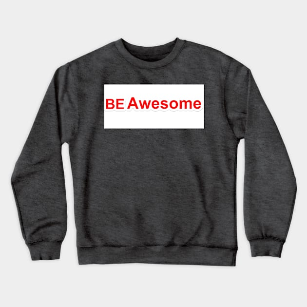 be awesome Crewneck Sweatshirt by notregme